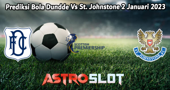 Prediksi Bola Dundde Vs St. Johnstone 2 Januari 2023