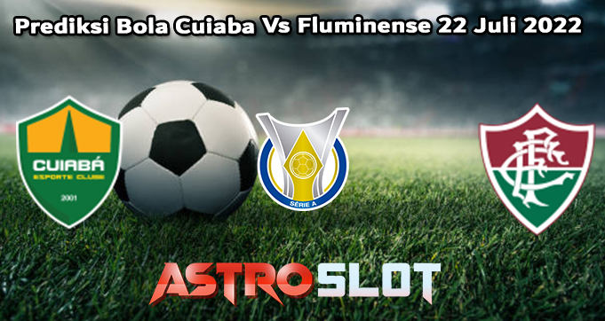 Prediksi Bola Cuiaba Vs Fluminense 22 Juli 2022
