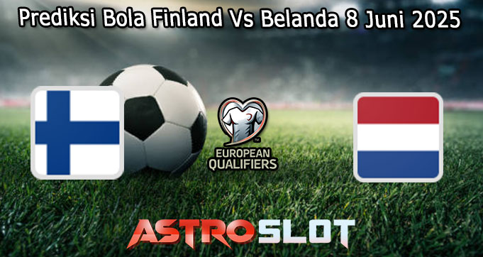 Prediksi Bola Finland Vs Belanda 8 Juni 2025