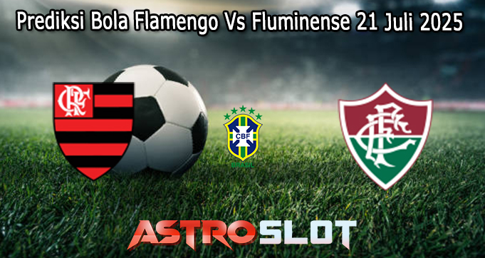 Prediksi Bola Flamengo Vs Fluminense 21 Juli 2025