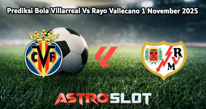 Prediksi Bola Villarreal Vs Rayo Vallecano 1 November 2025