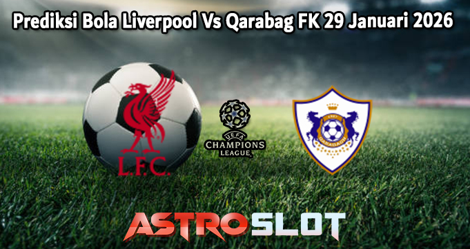 Prediksi Bola Liverpool Vs Qarabag FK 29 Januari 2026