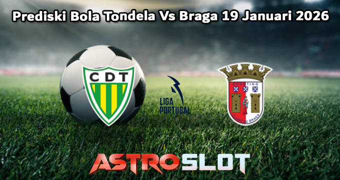 Prediski Bola Tondela Vs Braga 19 Januari 2026