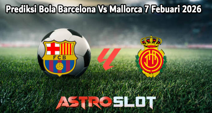 Prediksi Bola Barcelona Vs Mallorca 7 Febuari 2026