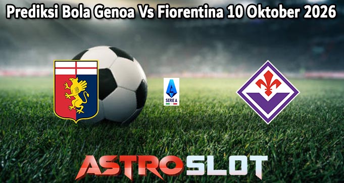 Prediksi Bola Genoa Vs Fiorentina 10 Oktober 2026